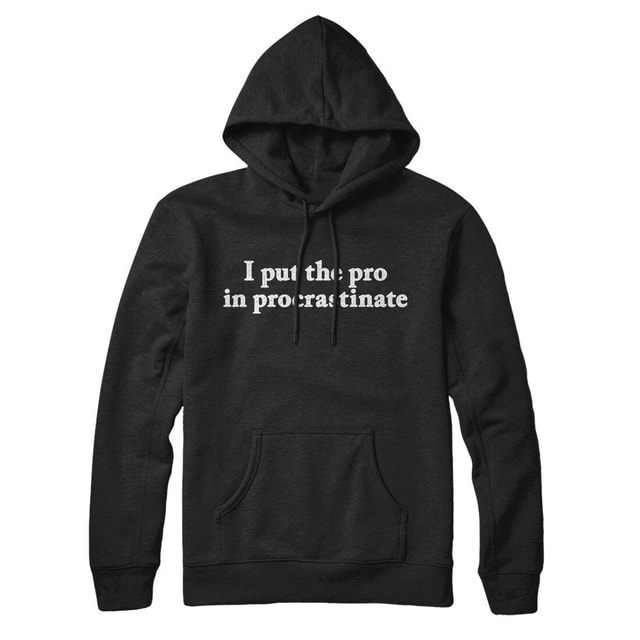 I Put The Pro In Procrastinate Unisex Pullover Hoodie - Cotton Polyester Blend